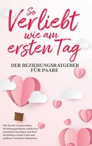 Cover von So verliebt wie am ersten Tag - Der Beziehungsratgeber für Paare