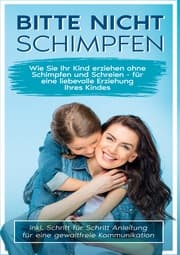 Cover von Bitte nicht schimpfen: Wie Sie Ihr Kind erziehen ohne Schimpfen und Schreien - Für eine liebevolle Erziehung Ihrer Kinder - inkl. Schritt für Schritt Anleitung für eine gewaltfreie Kommunikation