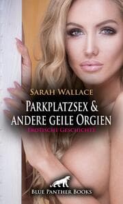 Cover von Parkplatzsex und andere geile Orgien - Erotische Geschichte + 1 weitere Geschichte