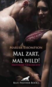 Cover von Mal zart, mal wild! Erotische Geschichte