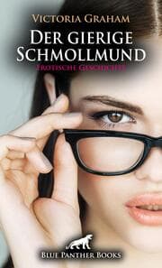 Cover von Der gierige Schmollmund - Erotische Geschichte + 2 weitere Geschichten