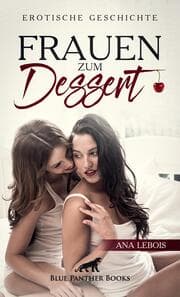 Cover von Frauen zum Dessert - Erotische Geschichte + 2 weitere Geschichten
