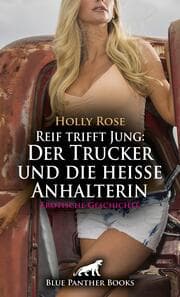 Cover von Reif trifft Jung: Der Trucker und die heiße Anhalterin - Erotische Geschichte + 1 weitere Geschichte