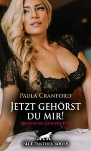 Cover von Jetzt gehörst du mir! - Erotische Geschichte + 2 weitere Geschichten