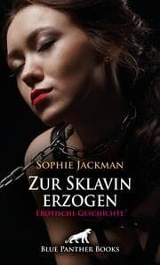 Cover von Zur Sklavin erzogen - Erotische Geschichte + 1 weitere Geschichte