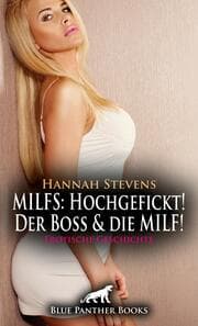 Cover von MILFS: Hochgefickt! Der Boss und die MILF! Erotische Geschichte + 2 weitere Geschichten