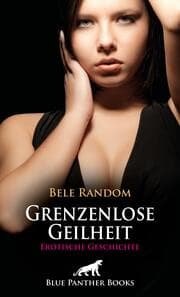 Cover von Grenzenlose Geilheit - Erotische Geschichte + 1 weitere Geschichte