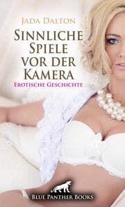 Cover von Sinnliche Spiele vor der Kamera - Erotische Geschichte + 2 weitere Geschichten