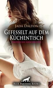 Cover von Gefesselt auf dem Küchentisch - Erotische Geschichte + 2 weitere Geschichten