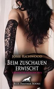Cover von Beim zuschauen erwischt - Erotische Geschichte + 2 weitere Geschichten