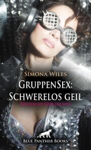 Cover von GruppenSex: Schwerelos geil - Erotische Geschichte + 2 weitere Geschichten