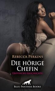 Cover von Die hörige Chefin - Erotische Geschichte + 2 weitere Geschichten