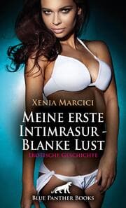 Cover von Meine erste Intimrasur - Blanke Lust - Erotische Geschichte + 2 weitere Geschichten