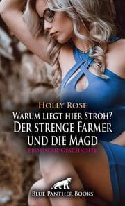 Cover von Warum liegt hier Stroh? Der strenge Farmer und die Magd - Erotische Geschichte + 2 weitere Geschichten
