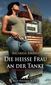 Cover von Die heiße Frau an der Tanke - Erotische Geschichte + 2 weitere Geschichten