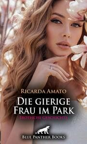 Cover von Die gierige Frau im Park - Erotische Geschichte + 2 weitere Geschichten