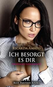 Cover von Ich besorgt es dir - Erotische Geschichte + 2 weitere Geschichten