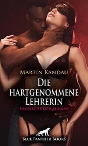 Cover von Die hartgenommene Lehrerin - Erotische Geschichte + 1 weitere Geschichte