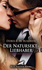 Cover von Der Natursekt-Liebhaber - Erotische Geschichte + 2 weitere Geschichten