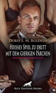 Cover von Heißes Spiel zu dritt mit dem gierigen Pärchen - Erotische Geschichte + 1 weitere Geschichte