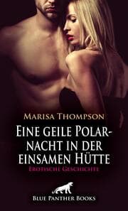 Cover von Eine geile Polarnacht in der einsamen Hütte - Erotische Geschichte + 1 weitere Geschichte