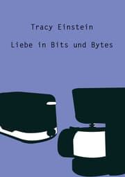 Cover von Tracy Einstein - Liebe in Bits und Bytes