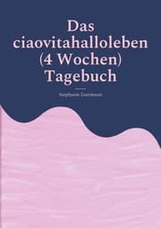Cover von Das ciaovitahalloleben (4 Wochen) Tagebuch