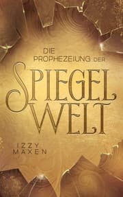 Cover von Die Prophezeiung der Spiegelwelt (Die Spiegelwelt-Trilogie 1)