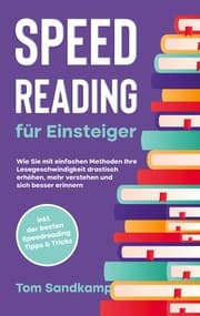 Cover von Speed Reading für Einsteiger: Wie Sie mit einfachen Methoden Ihre Lesegeschwindigkeit drastisch erhöhen, mehr verstehen und sich besser erinnern - inkl. der besten Speedreading Tipps & Tricks
