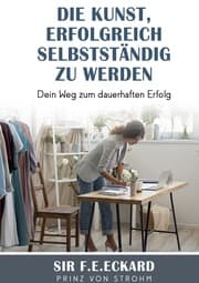 Cover von Die Kunst erfolgreich selbständig zu werden