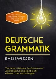 Cover von Deutsche Grammatik - Basiswissen: Wortarten, Satzbau, Zeitformen und Zeichensetzung spielend leicht erlernen oder nachschlagen - inkl. effektiver Übungen & Vorlagen für Emails und Briefe