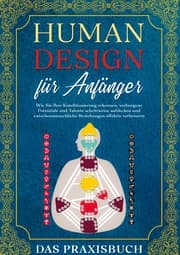 Cover von Human Design für Anfänger - Das Praxisbuch: Wie Sie Ihre Konditionierung erkennen, verborgene Potentiale und Talente schrittweise aufdecken und zwischenmenschliche Beziehungen effektiv verbessern