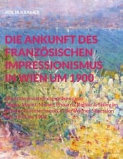 Cover von Die Ankunft des französischen Impressionismus in Wien um 1900