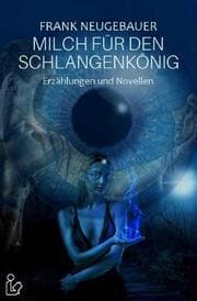 Cover von MILCH FÜR DEN SCHLANGENKÖNIG