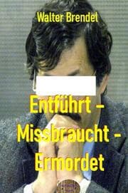 Cover von Entführt - Missbraucht - Ermordet