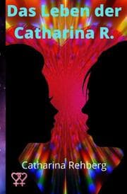 Cover von Das Leben der Catharina R.