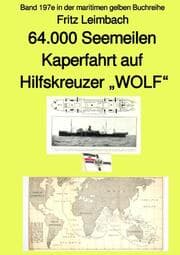 Cover von 64.000 Seemeilen Kaperfahrt auf Hilfskreuzer WOLF - Band 197e in der maritimen gelben Buchreihe - bei Jürgen Ruszkowski