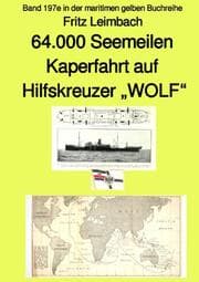Cover von 4.000 Seemeilen Kaperfahrt auf Hilfkreuzer WOLF - Band 197e in der maritimen gelben Buchreihe - Farbe - bei Jürgen Ruszkowski