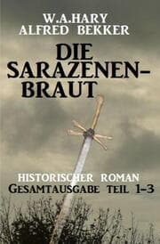 Cover von Die Sarazenenbraut: Historischer Roman: Gesamtausgabe Teil 1-3