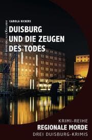 Cover von Duisburg und die Zeugen des Todes - Regionale Morde: 3 Duisburg-Krimis