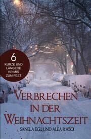 Cover von Verbrechen in der Weihnachtszeit - 6 kurze und längere Krimis zum Fest