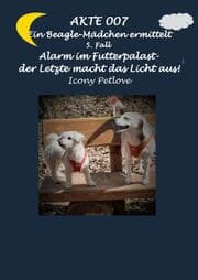 Cover von Akte 007 Alarm im Futterpalast - der Letzte macht das Licht aus