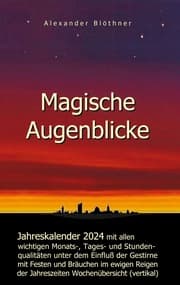 Cover von Magische Augenblicke 2024 - Jahreskalender mit allen wichtigen Monats-, Tages- und Stundenqualitäten unter dem Einfluss der Gestirne als robuste Alltagsausgabe mit vertikaler Wochenübersicht