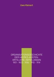 Cover von Organisationsgeschichte der Heeres-Küsten-Artillerie-Abteilungen 901 - 903 - 906 - 910 - 914