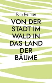 Cover von Von der Stadt im Wald in das Land der Bäume