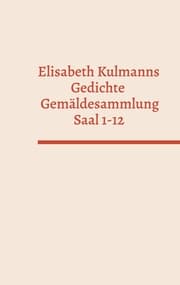 Cover von Elisabeth Kulmanns Gedichte - Gemäldesammlung - Saal 1-12
