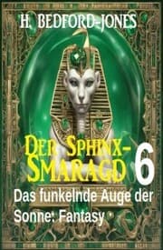 Cover von Das funkelnde Auge der Sonne: Fantasy: Der Sphinx Smaragd 6