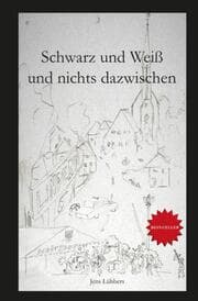 Cover von Schwarz und Weiß und nichts dazwischen