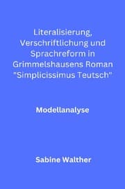 Cover von Literalisierung, Verschriftlichung und Sprachreform in Grimmelshausens Roman 'Simplicissimus Teutsch'