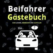 Cover von Beifahrer Gästebuch: 110 Seiten zum Ausfüllen und Lachen - Ein lustiges Führerschein bestanden Geschenk für Fahranfänger, Profis oder zum neuen Auto - Geschenkidee zum 18. Geburtstag